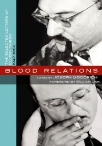 Джозеф Гудрич - Blood Relations: The Selected Letters of Ellery Queen, 1947-1950