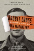 Ben Macintyre - Double Cross: The True Story of the D-Day Spies