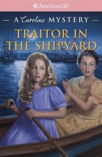 Кэтлин Эрнст - Traitor in the Shipyard: A Caroline Mystery