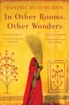 Daniyal Mueenuddin - In Other Rooms, Other Wonders