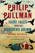 Philip Pullman - Fairy Tales from the Brothers Grimm: A New English Version