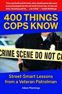 Адам Плантинга - 400 Things Cops Know: Street-Smart Lessons from a Veteran Patrolman