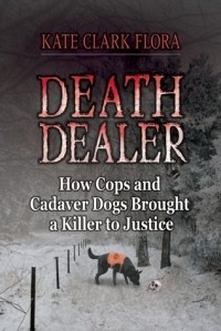 Кейт Флора - Death Dealer: How Cops and Cadaver Dogs Brought a Killer to Justice