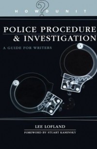 Ли Лофленд - Police Procedure & Investigation: A Guide for Writers