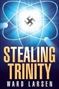 Уорд Ларсен - Stealing Trinity