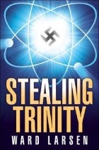 Уорд Ларсен - Stealing Trinity