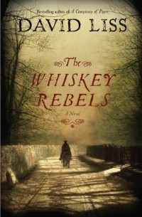 David Liss - The Whiskey Rebels