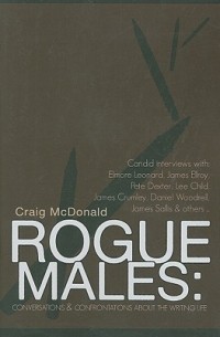 Крейг Макдоналд - Rogue Males: Conversations & Confrontations about the Writing Life