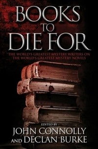 - Books to Die For: The World's Greatest Mystery Writers on the World's Greatest Mystery Novels