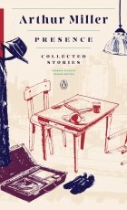 Arthur Miller - Presence: Collected Stories (сборник)