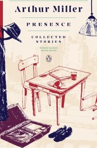 Arthur Miller - Presence: Collected Stories (сборник)