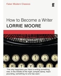 Lorrie Moore - How To Become A Writer