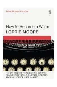 Lorrie Moore - How To Become A Writer