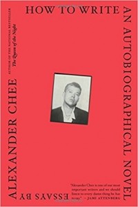 Alexander Chee - How To Write An Autobiographical Novel