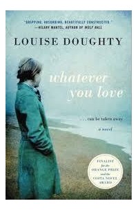 Louise Doughty - Whatever You Love