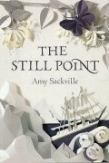 Amy Sackville - The Still Point
