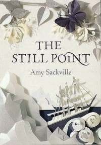 Amy Sackville - The Still Point