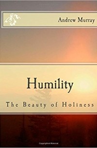 Andrew Murray - Humility: The Beauty of Holiness
