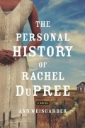 Энн Вайсгарбер - The Personal History of Rachel DuPree