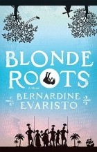 Бернардин Эваристо - Blonde Roots