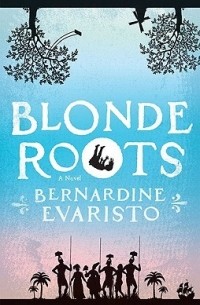 Бернардин Эваристо - Blonde Roots