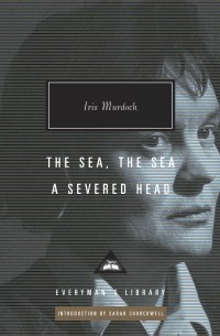 Iris Murdoch - The Sea, the Sea. A Severed Head (сборник)