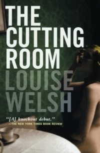Louise Welsh - The Cutting Room