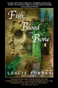 Leslie Forbes - Fish, Blood and Bone