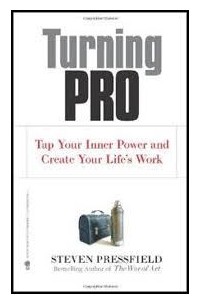 Steven Pressfield - Turning Pro: Tap Your Inner Power and Create Your Life's Work