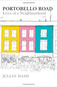 Julian Mash - Portobello Road: Lives of a Neighbourhood