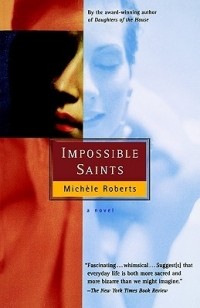 Michèle Roberts - Impossible Saints
