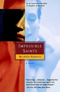 Michèle Roberts - Impossible Saints