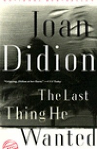Joan Didion - The Last Thing He Wanted