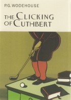 P.G. Wodehouse - The Clicking Of Cuthbert