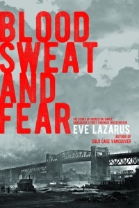 Ив Лазарус - Blood, Sweat and Fear: The Story of Inspector Vance, A Pioneer Forensics Investigator