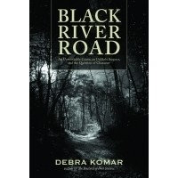 Дебра Комар - Black River Road: An Unthinkable Crime, an Unlikely Suspect and the Question of Character