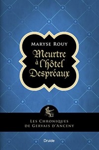 Мариз Руи - Meurtre à l'hôtel Despréaux: Les chroniques de Gervais d'Anceny