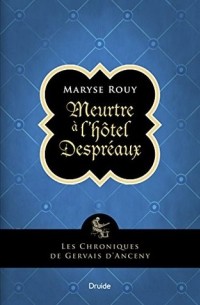 Мариз Руи - Meurtre à l'hôtel Despréaux: Les chroniques de Gervais d'Anceny