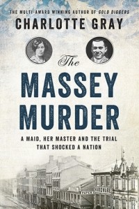 Шарлотта Грей - The Massey Murder: A Maid, Her Master and the Trial that Shocked a Nation