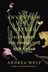 Андреа Вульф - The Invention of Nature: Alexander von Humboldt's New World