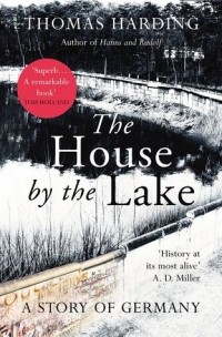 Томас Хардинг - The House by the Lake: A Story of Germany