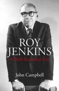 Джон Кэмпбелл - Roy Jenkins: A Well-Rounded Life