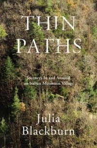 Джулия Блэкберн - Thin Paths: Journeys in and around an Italian Mountain Village