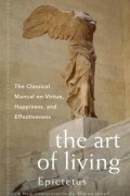 Epictetus - The Art of Living: The Classical Manual on Virtue, Happiness and Effectiveness