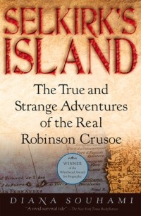Диана Сухами - Selkirk's Island: The True and Strange Adventures of the Real Robinson Crusoe