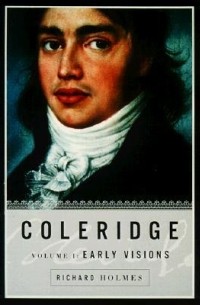 Ричард Холмс - Coleridge: Early Visions, 1772-1804