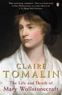 Claire Tomalin - The Life and Death of Mary Wollstonecraft