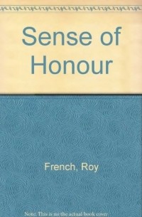 Рой Френч - A Sense of Honour