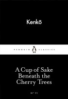 Kenko - A Cup of Sake Beneath the Cherry Trees