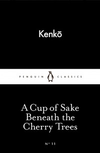Kenko - A Cup of Sake Beneath the Cherry Trees